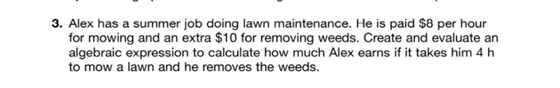 HELP ANYONE?? Alex has a summer job doing lawn maintenance. he is paid $8 per hour-example-1