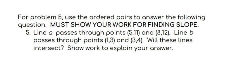 For problem 5, use the ordered pairs to answer the following question. SHOW YOUR WORK-example-1