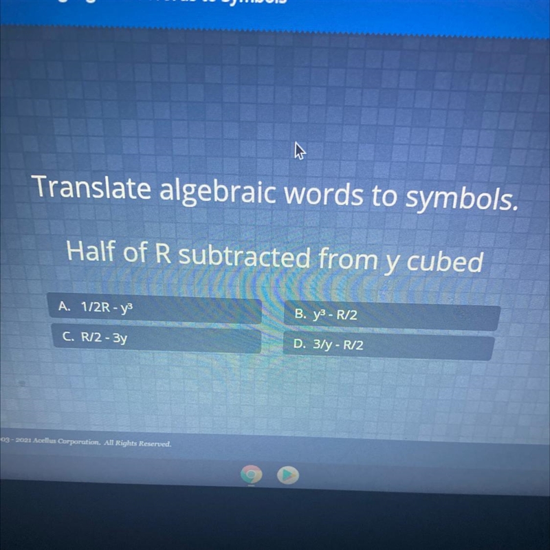 Ilus Translate algebraic words to symbols. Half of R subtracted from y cubed A. 1/2R-example-1