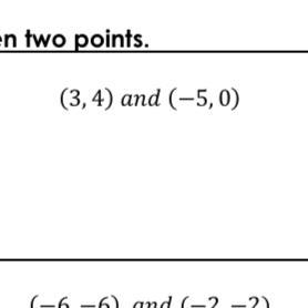 (3,4) and (-5,0) Using the slope formula above, find the slope of the line between-example-1