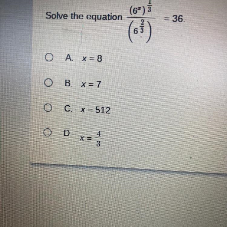 Solve the equation (0) 36 (6) O A * = 8 O B x=7 0 CX=512 0 D 3-example-1