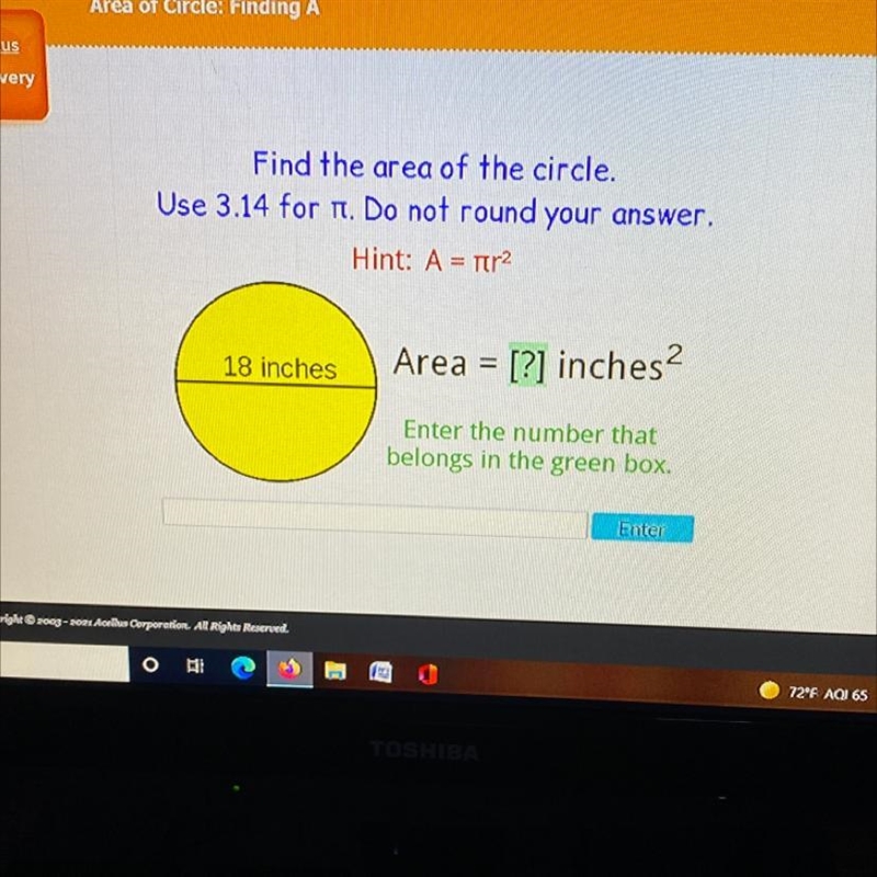 Find the area of the circle. Use 3.14 for n. Do not round your answer. Hint: A = tr-example-1