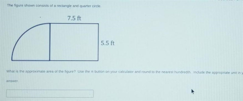 The figure shown consists of a rectangle and quarter circle. 7.5 ft 5.5 ft What is-example-1