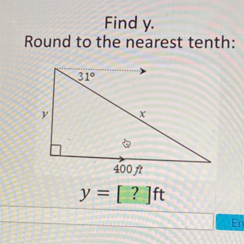 Find y. Round to the nearest tenth: 31° у х 400 ft y = [ ? ]ft-example-1