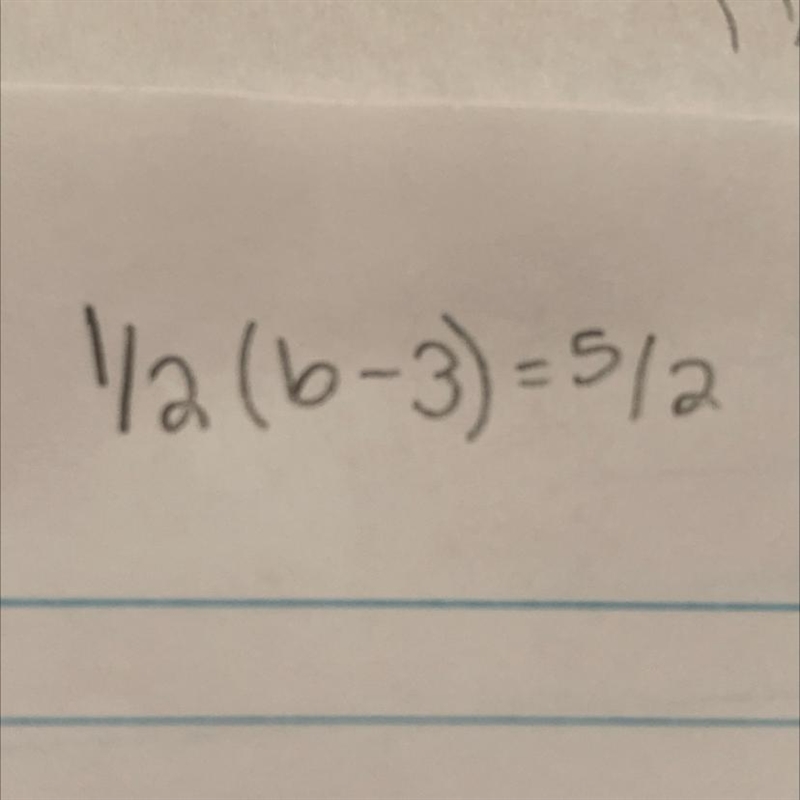 Please Help!!! 1/2(b-3)=5/2-example-1