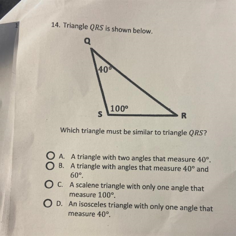 14. Triangle QRS is shown below. Q 40 100° S R Which triangle must be similar to triangle-example-1