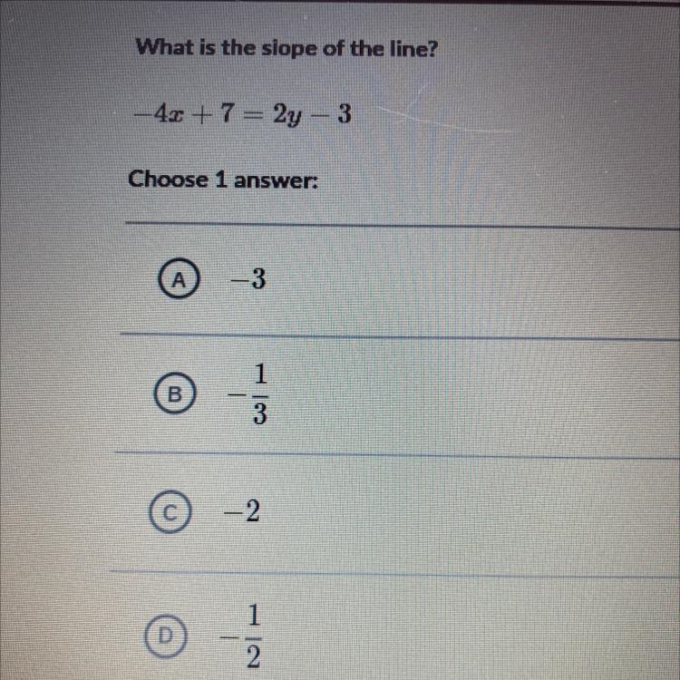 What is the slope of the line? - 4x + 7 = 2y - 3 Choose 1 answer: А. -3 1 B B 3 © -2 1 2-example-1