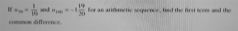 PLEASE EXPLAIN (Arithmetic Sequences ) If u59 = 1/10 and u100 = 1 19/20 for an arithmetic-example-1