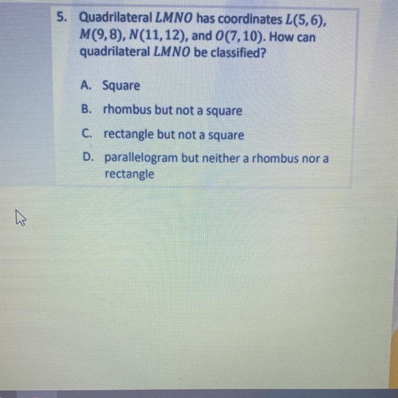 5. Quadrilateral LMNO has coordinates L(5,6), M(9,8), N(11, 12), and 0(7,10). How-example-1