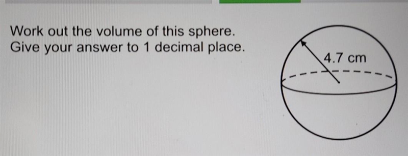 Work out the volume of this sphere. Give your answer to 1 decimal place. 4.7 cm​-example-1