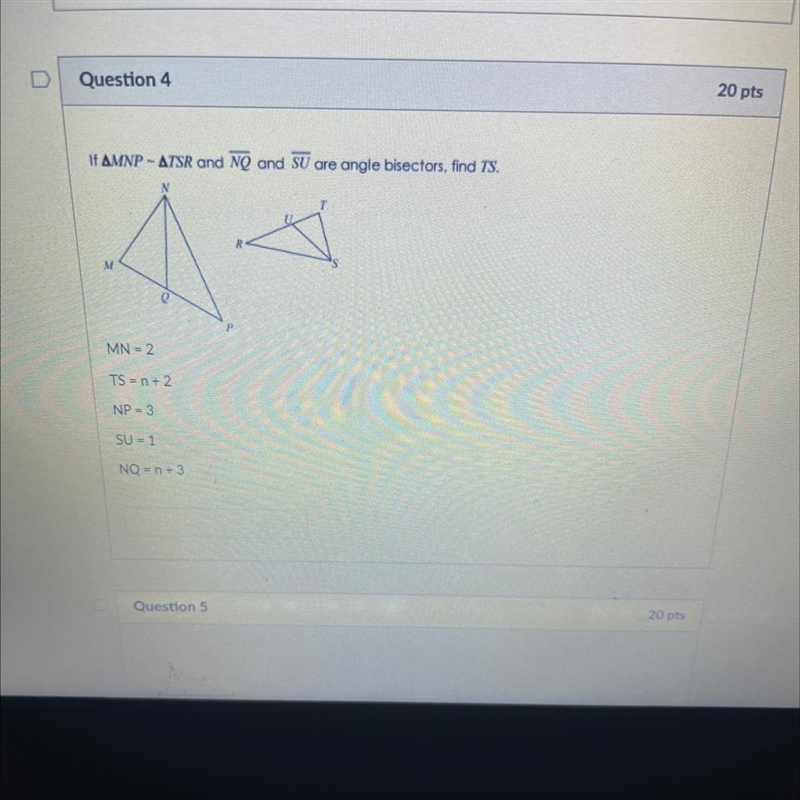 If MNP - TSR and NQ and SU are angle bisectors, find TS. MN = 2 TS = n + 2 NP = 3 SU-example-1