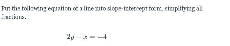 Put the following equation of a line into slope-intercept form, simplifying all fractions-example-1