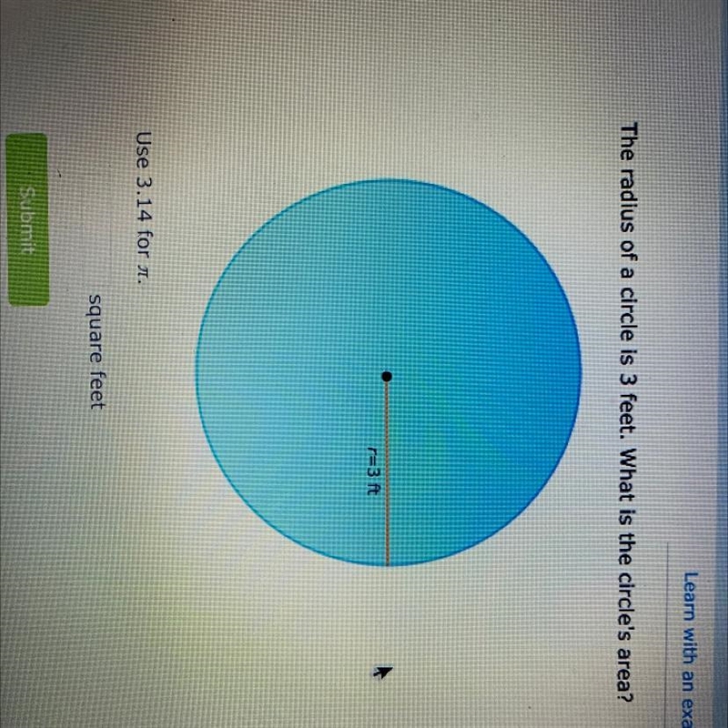 The radius of a circle is 3 feet. What is the circle's area? (PLEASE HELP!)-example-1