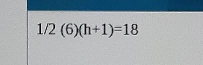 How do you solve 1/2(6)(h+1)=18​-example-1