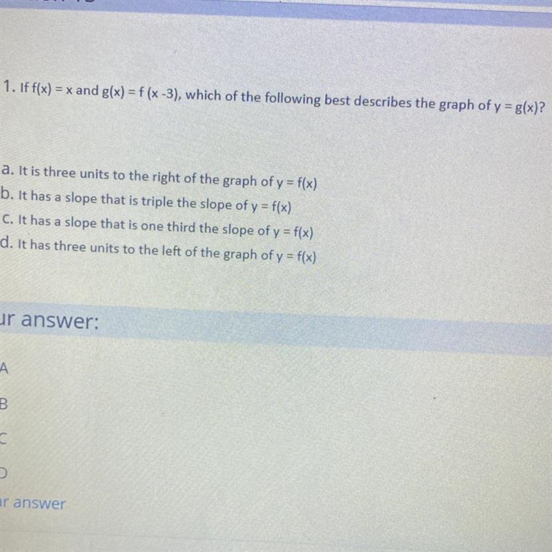 please help me , if f(x) = c and g(x) = f (x-3), which of the following best describes-example-1