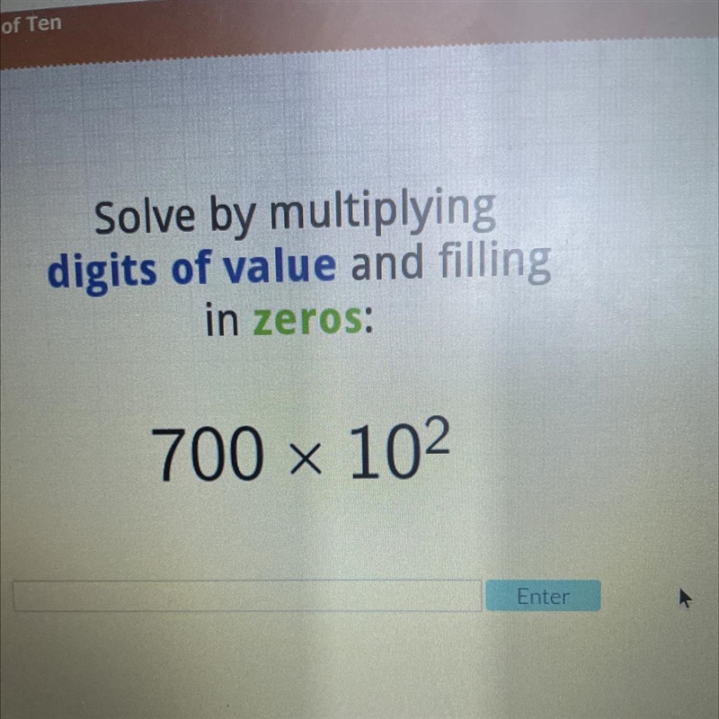 Solve by multiplying digits of value and filling in zeros: 700 x 102 Х HELP PLEASE-example-1