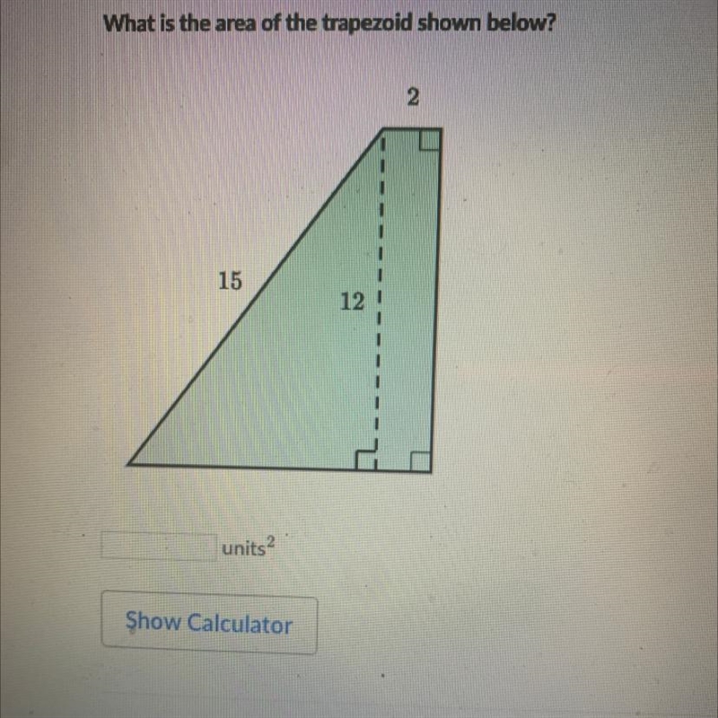 HELP FAST What is the area of the trapezoid shown below? 2 15 12 units?-example-1