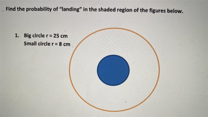 PLEASE HELP Find the probability of “landing” in the shaded region of the figures-example-1