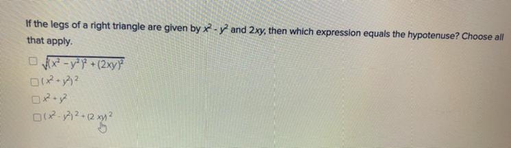 If the legs of a right triangle are given by x^2 - y^2 and 2xy then which expression-example-1