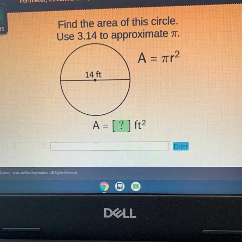 Find the area of this circle. Use 3.14 to approximate . A = ar2 14 ft A = [ ? ] ft-example-1