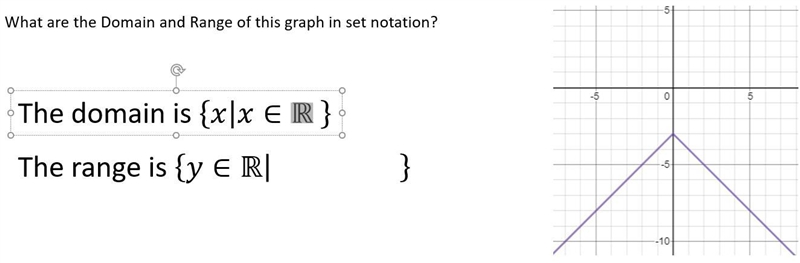 What are the Domain and Range of this graph in set notation? The domain is {│∈ℝ } The-example-1