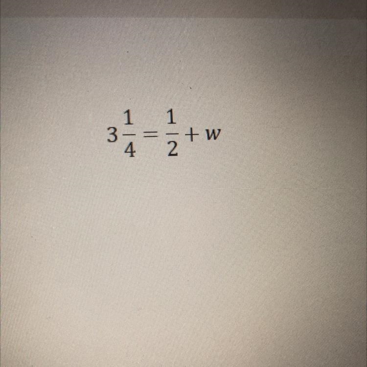 PLEASEEEE TELL ME BEFORE FRIDAY(February 19) THE PROBLEM IS 3 1/4 = 1/2+w-example-1