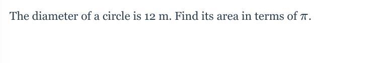 The diameter of a circle is 12 m. Find its area in terms of pi-example-1