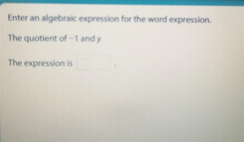 Enter an algebraic expression for the word expression. The quotient of -1 and y​-example-1