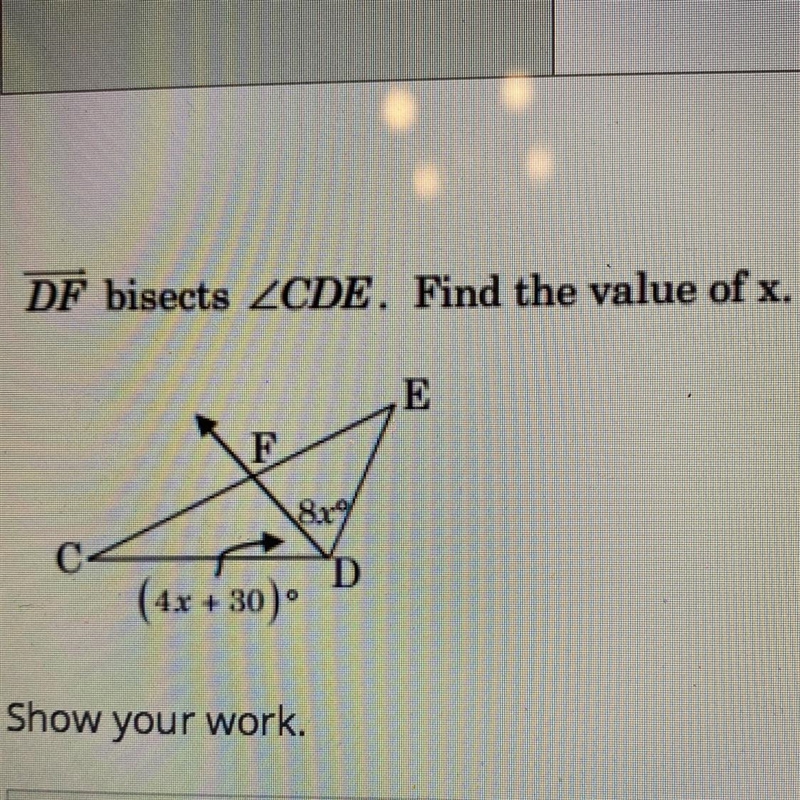 11 0/1 DF bisects LCDE. Find the value of x. E 8x D (4x +30)-example-1