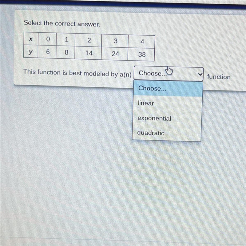 Select the correct answer. х 0 1 2 3 4 у 6 8 14 24 38 Choose... function This function-example-1