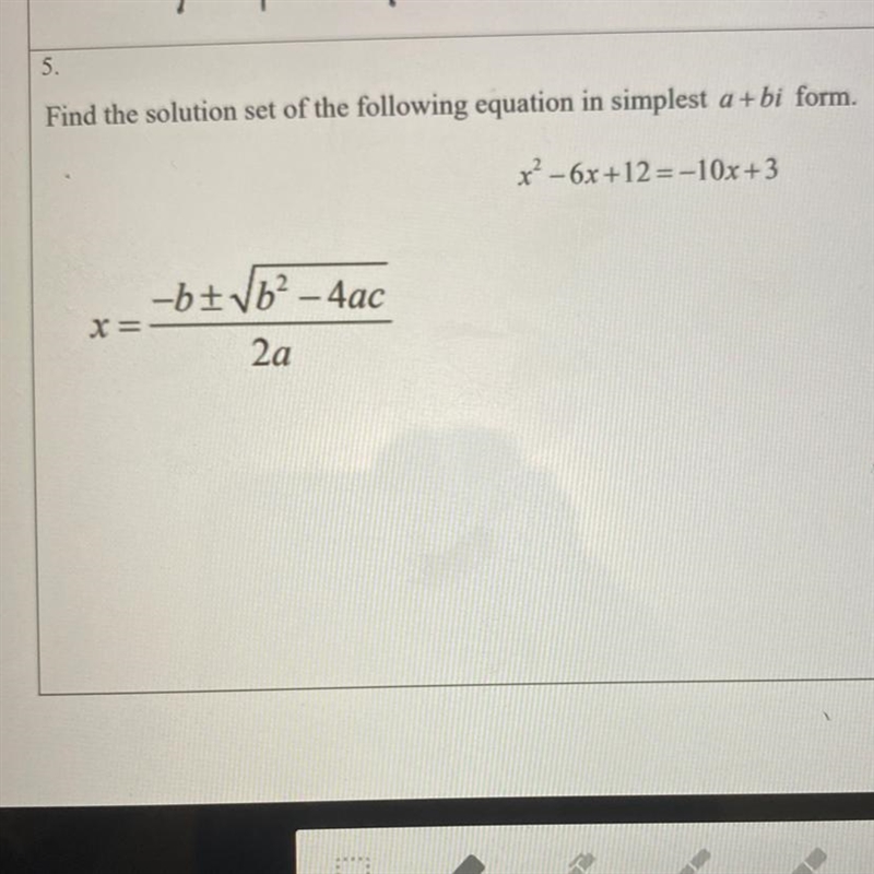 Find the solution set of the following equation in simplest a +bi form. x² - 6x +12 =-10x-example-1