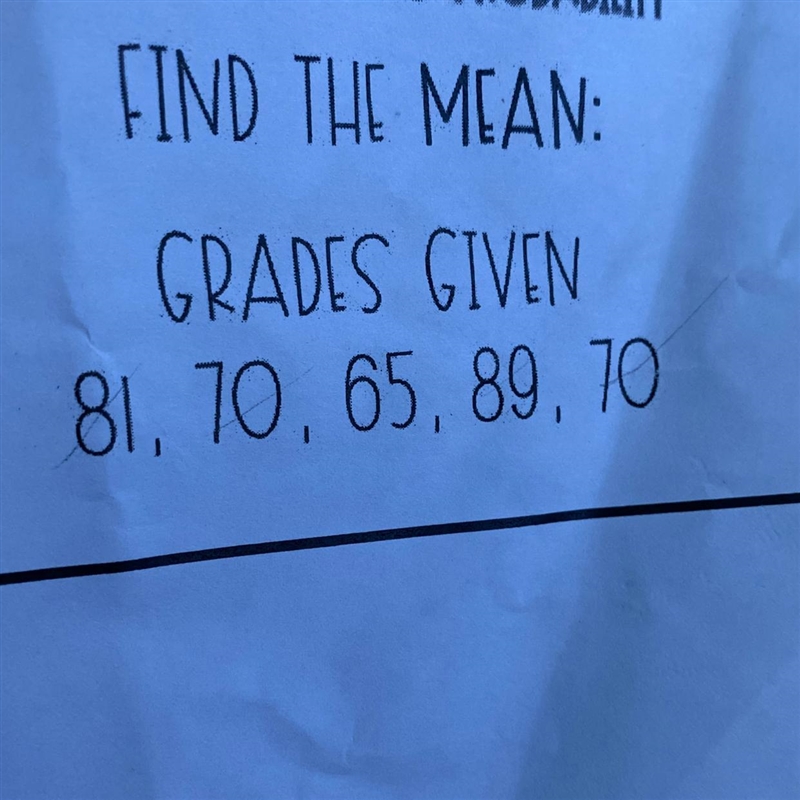 FIND THE MEAN: GRADES GIVEN 81, 70, 65, 89,70-example-1