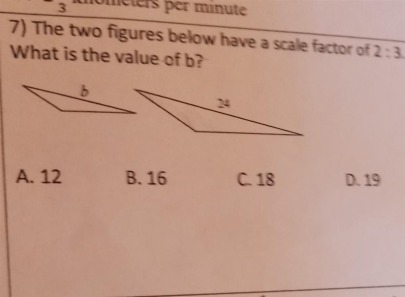 7) The two figures below have a scale factor of 2:3 What is the value of b? b D. 19 C-example-1