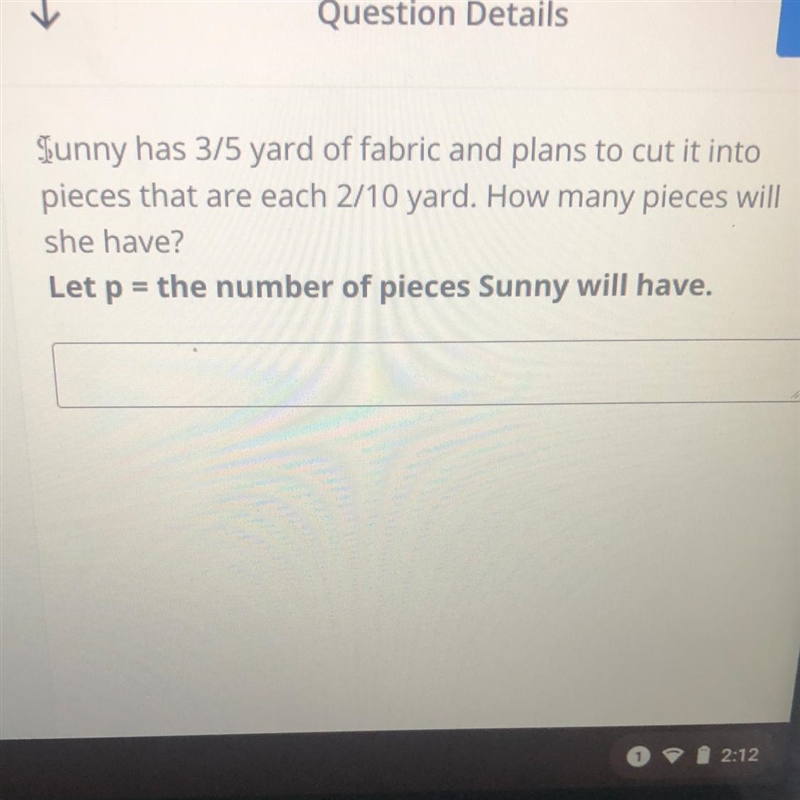 Sunny has 3/5 yard of fabric and plans to cut it into pieces that are each 2/10 yard-example-1