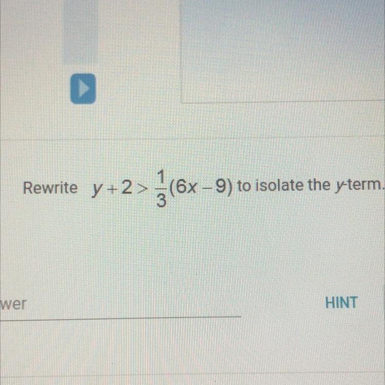 Rewrite y +2> +(6x –9) to isolate the y-term. Rewrite y +2>2(6x- Helppppp-example-1