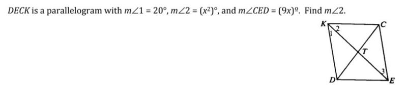 DECK is a parallelogram with m∠1 = 20°, m∠(x^(2))°, and m∠CED = (9x)°. Find m∠2.-example-1