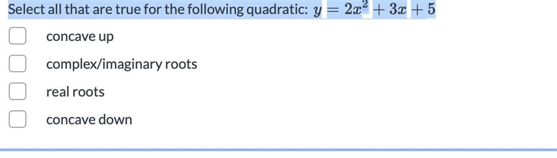 Select all that are true for the following quadratic: y = 2 x 2 + 3 x + 5-example-1