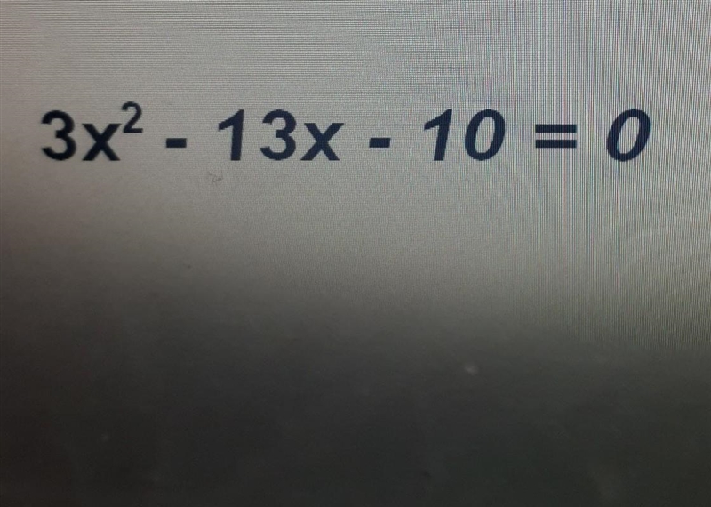 Solve for x by factoring and using the zero product property 3x^2-13x-10=0​-example-1