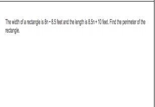 The width of a rectanle is 8n - 8.5 feet and the lenght is 8.5n + 10 feet. Find the-example-1