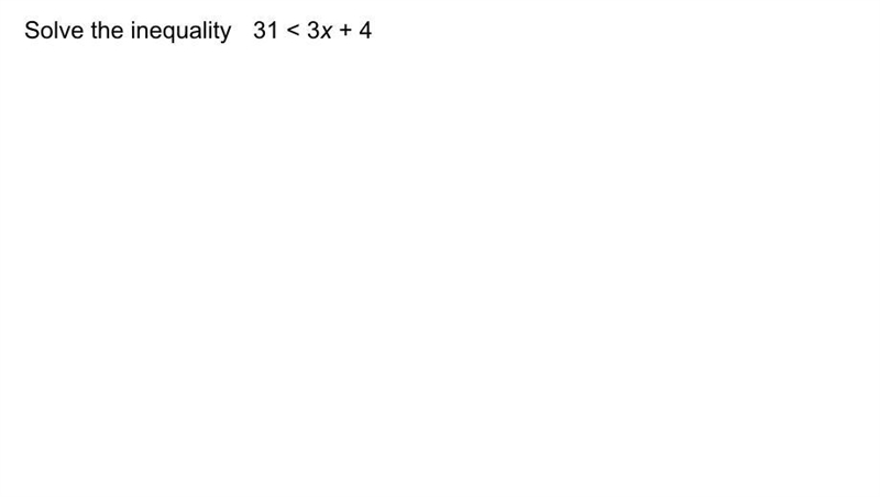 Solve the inequality 31< 3x+4-example-1