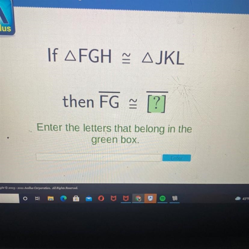 If A FGH A JKL then FG [?] Enter the letters that belong in the green box. Enter-example-1