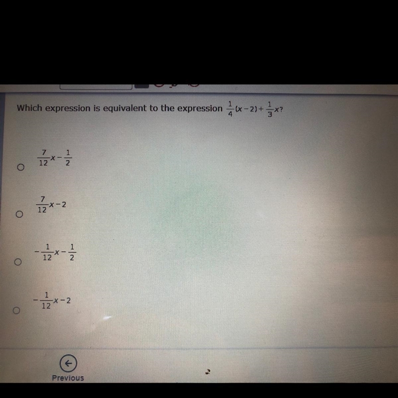 Which expression is equivalent to the expression 1/4 (x- 2) + 1/3x HELP-example-1