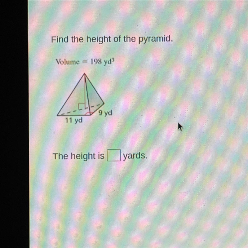 Find the height of the pyramid. Volume = 198 yd 9 yd 11 yd The height is yards.-example-1