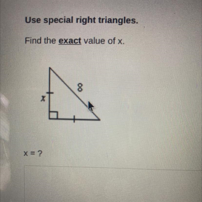 Use special right triangle find the exact value of x. X=?-example-1