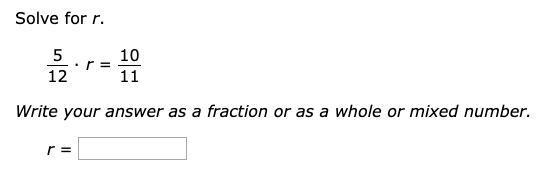 Solve for r 5/12 · r = 10/11 Write your answer as a fraction or as a whole or mixed-example-1