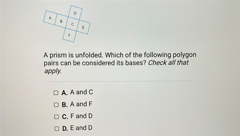 D A B С E F A prism is unfolded. Which of the following polygon pairs can be considered-example-1