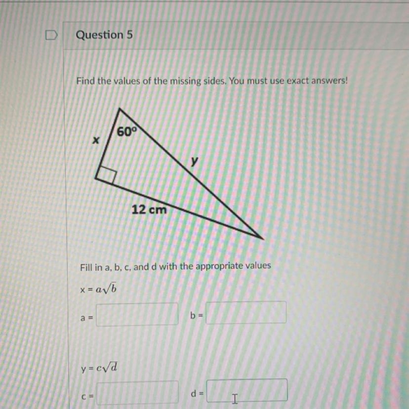 Find the values of the missing sides. You must use exact answers! PLEASE HURRY AND-example-1