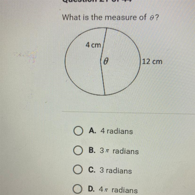 What is the measure of o? 4 cm e 12 cm O A. 4 radians O B. 3s radians O c. 3 radians-example-1