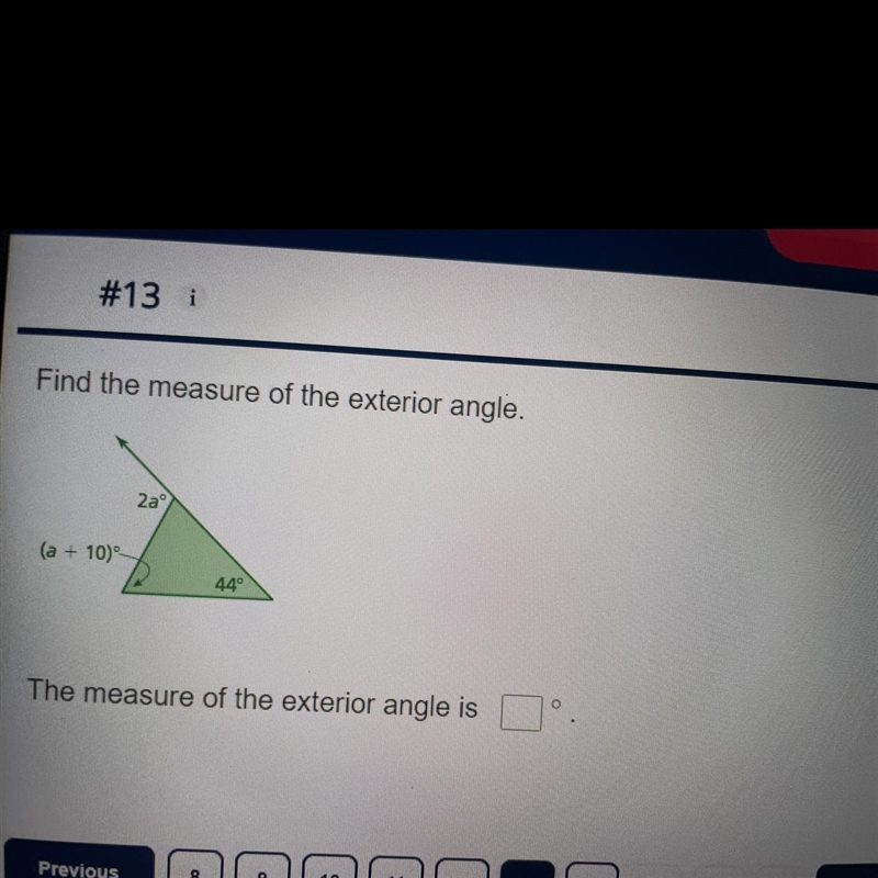 Find the measure of the exterior angle. 2aº (a + 10) 44° What is the measure of the-example-1