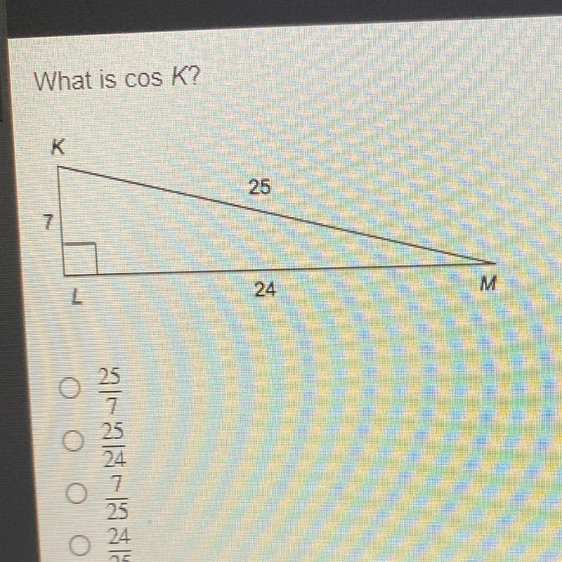 What is cos K a) 25/7 b) 25/24 c) 7/25 d) 24/25-example-1